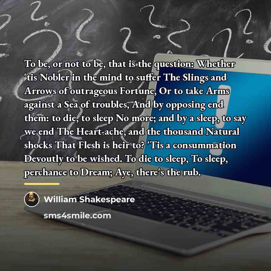“To be, or not to be, that is the question:…” quote by William Shakespeare