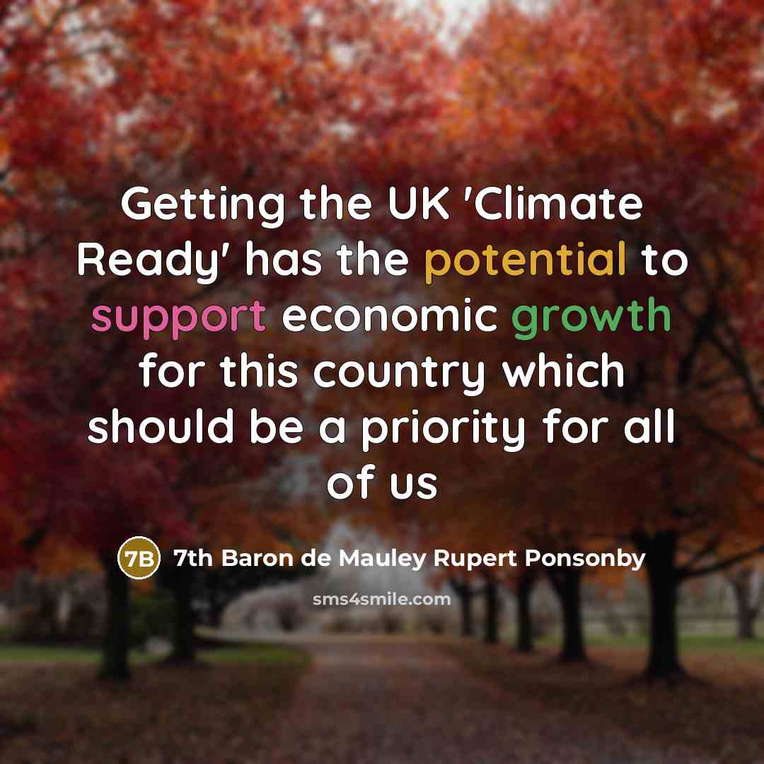 “Getting the UK 'Climate Ready' has the potential to support economic growth for this country which should be a priority for all of us” quote by 7th Baron de Mauley Rupert Ponsonby
