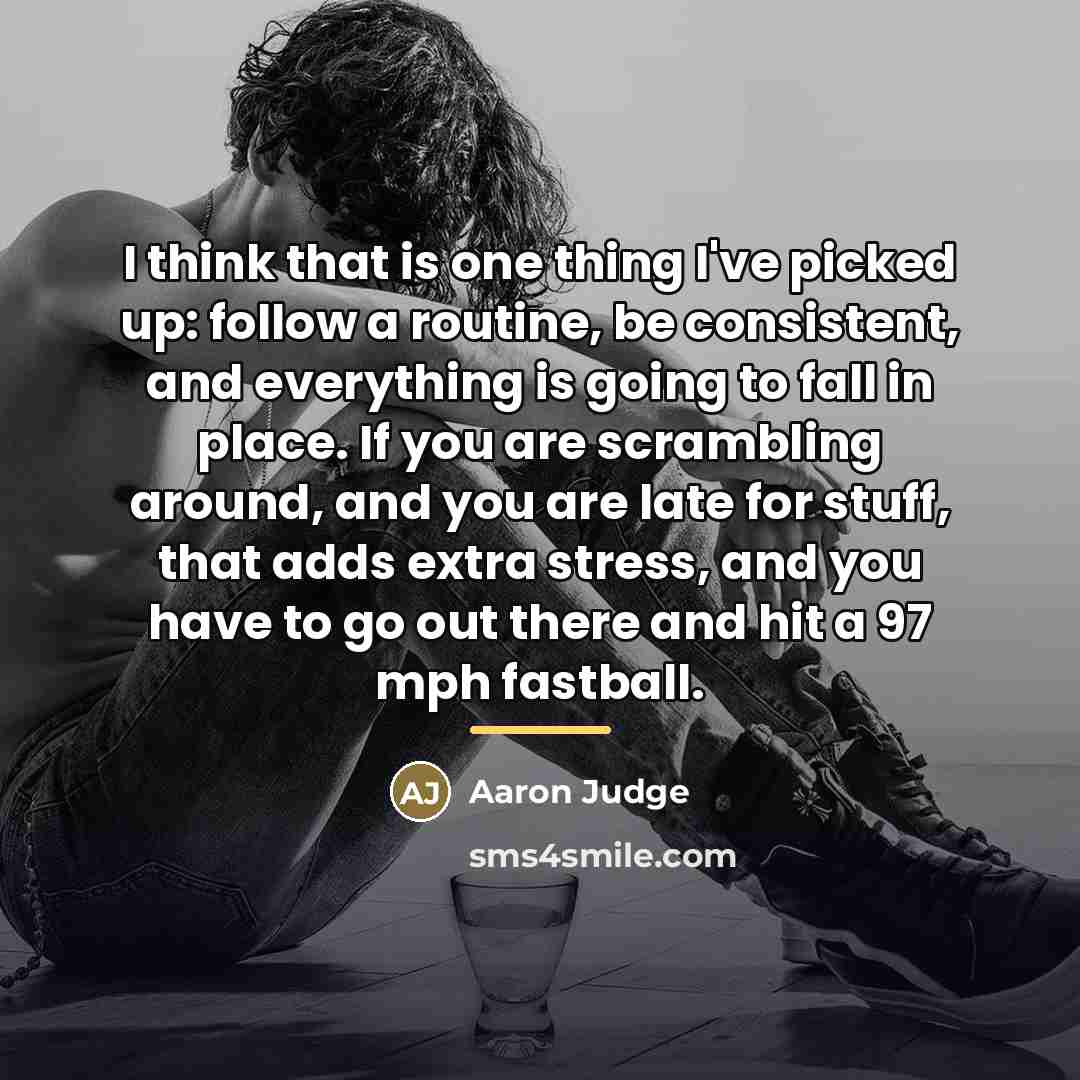 “I think that is one thing I've picked up: follow…” quote by Aaron Judge