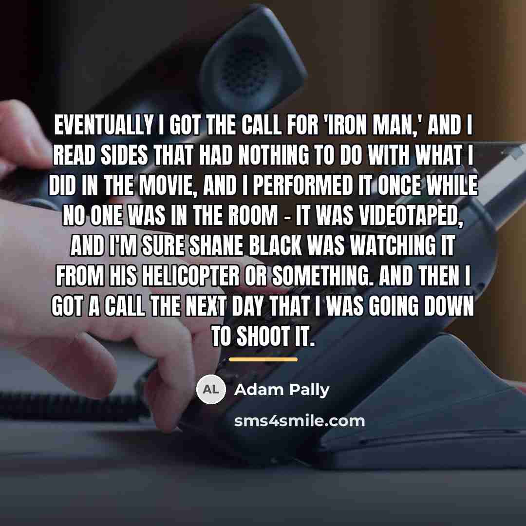 “Eventually I got the call for 'Iron Man,' and I…” quote by Adam Pally
