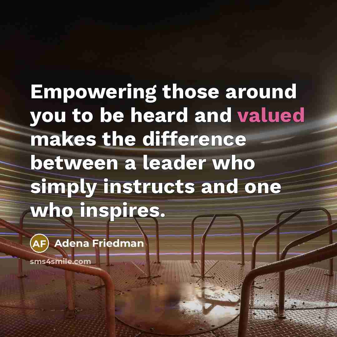 “Empowering those around you to be heard and valued makes…” quote by Adena Friedman