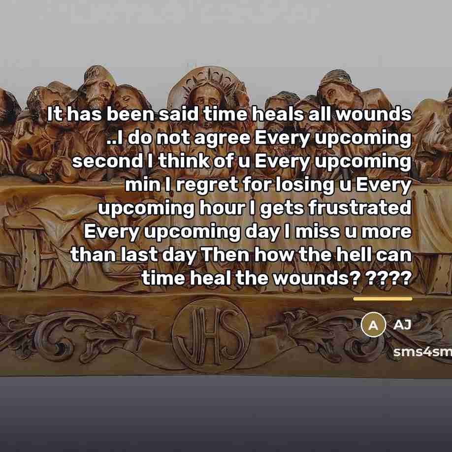 “It has been said time heals all wounds ..I do…” quote by AJ