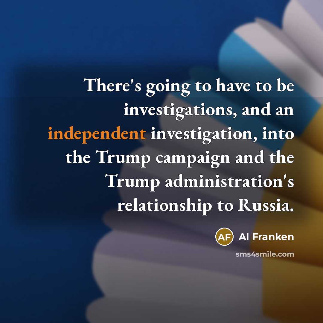 “There's going to have to be investigations, and an independent…” quote by Al Franken
