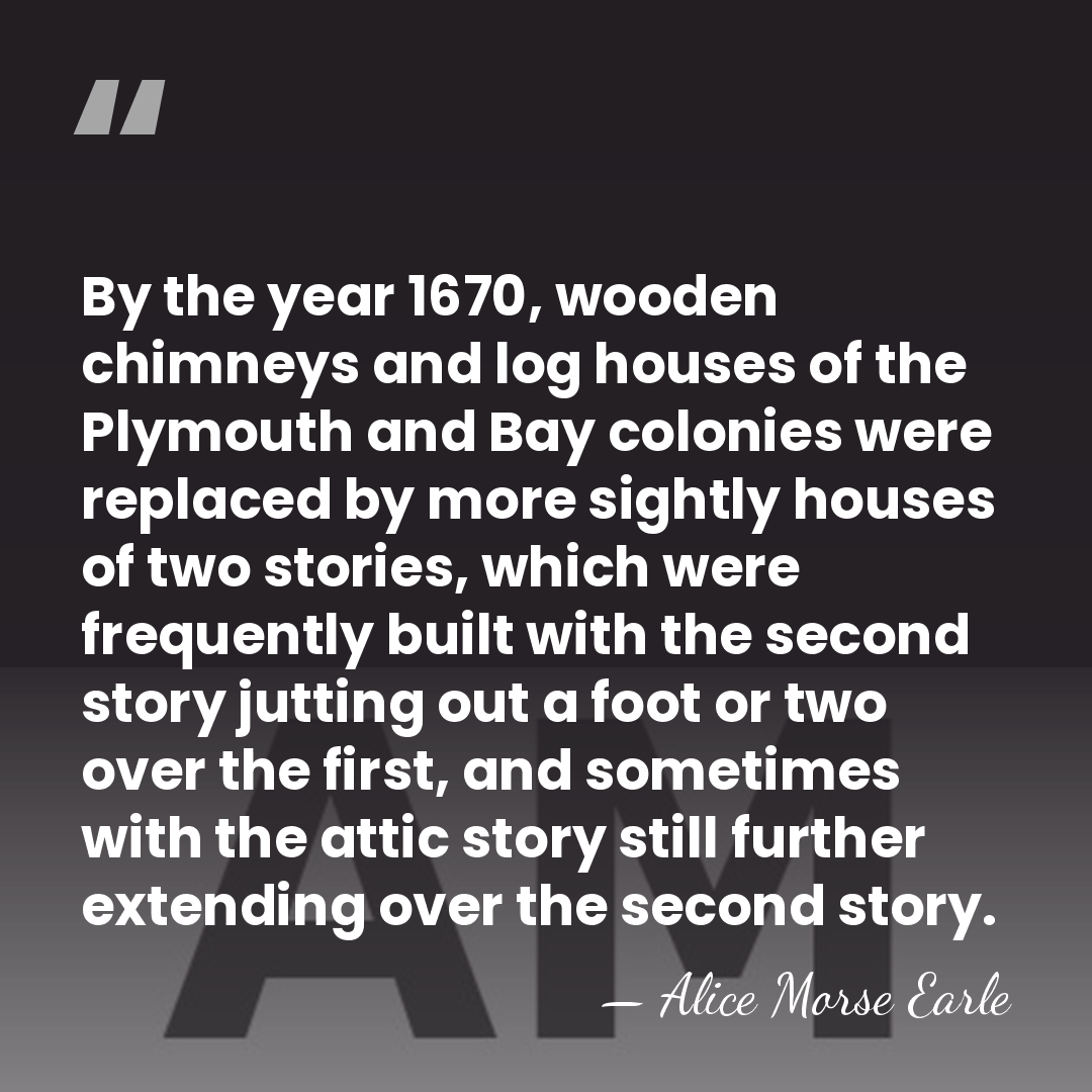 By the year 1670, wooden chimneys and log houses of the Plymouth&hellip; - Alice Morse Earle