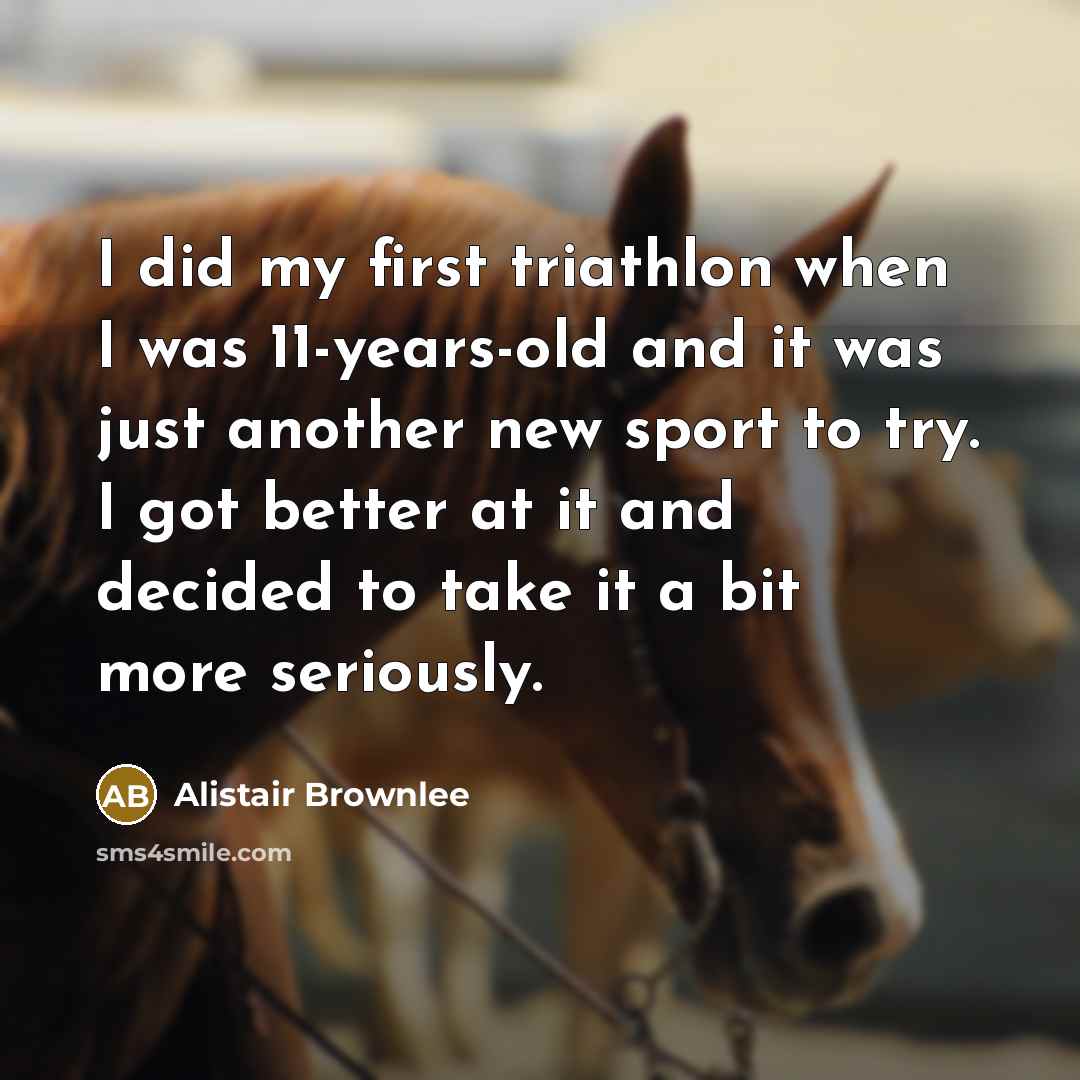 “I did my first triathlon when I was 11-years-old and…” quote by Alistair Brownlee
