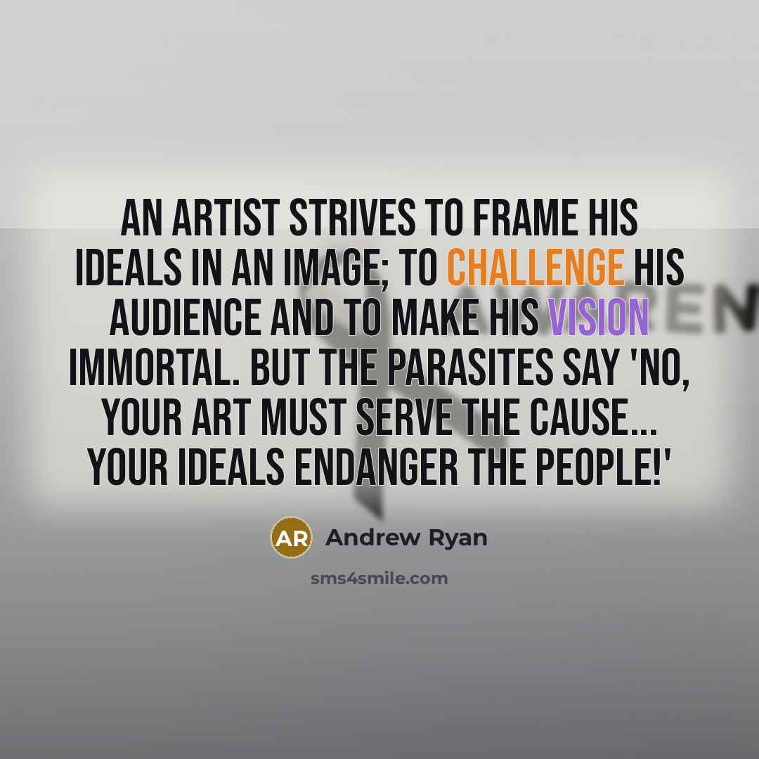 “An artist strives to frame his ideals in an image;…” quote by Andrew Ryan