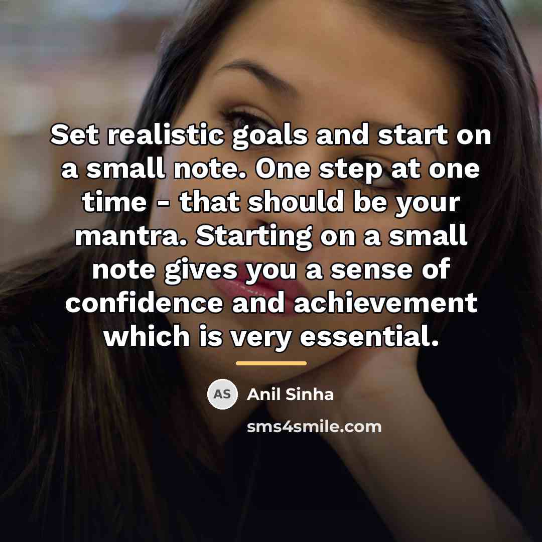 “Set realistic goals and start on a small note. One…” quote by Anil Sinha