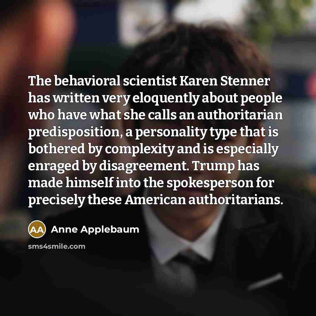 “The behavioral scientist Karen Stenner has written very eloquently about…” quote by Anne Applebaum