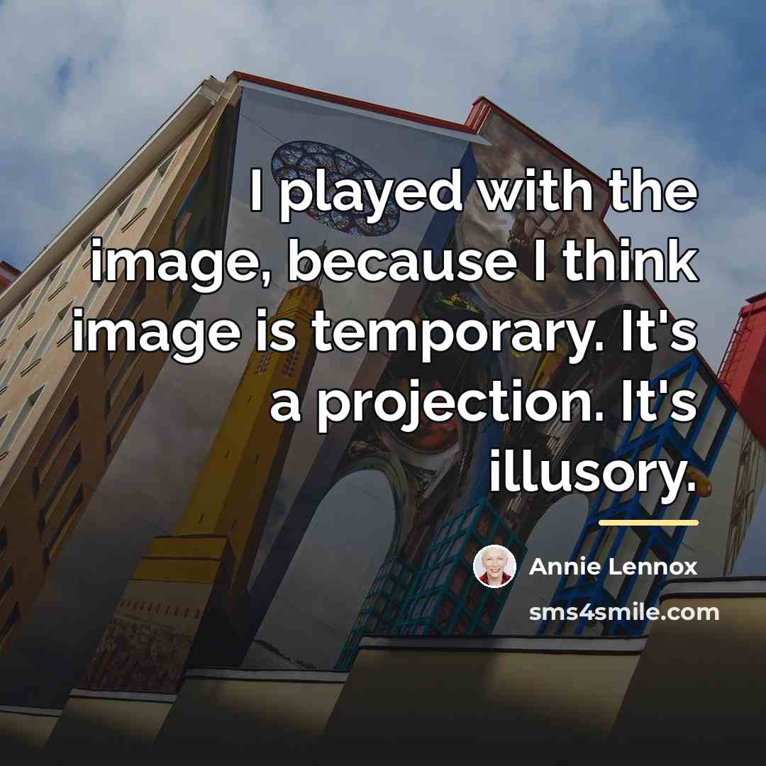 “I played with the image, because I think image is…” quote by Annie Lennox