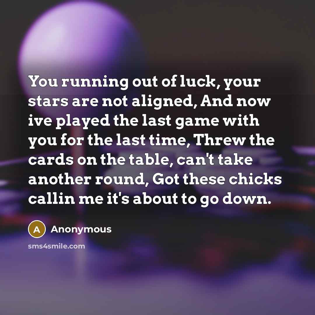 “You running out of luck, your stars are not aligned,…” quote by Anonymous
