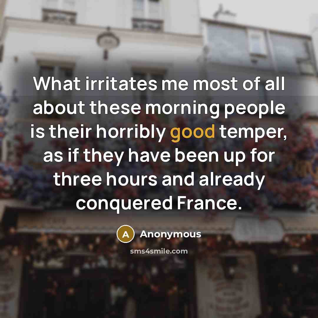 “What irritates me most of all about these morning people…” quote by Anonymous