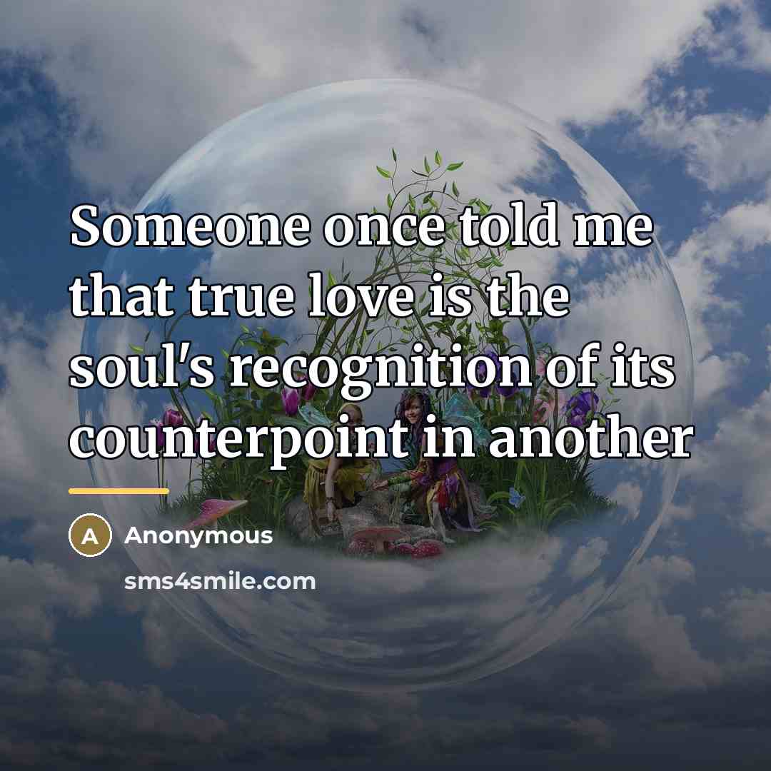 “Someone once told me that true love is the soul's…” quote by Anonymous