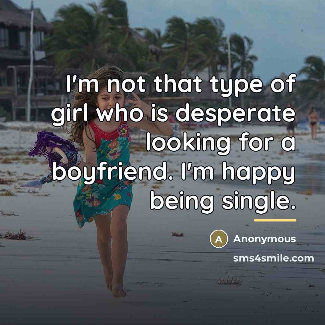 “I'm not that type of girl who is desperate looking…” quote by Anonymous
