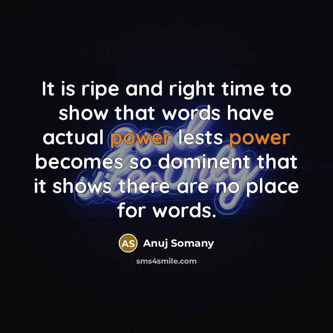 “It is ripe and right time to show that words…” quote by Anuj Somany