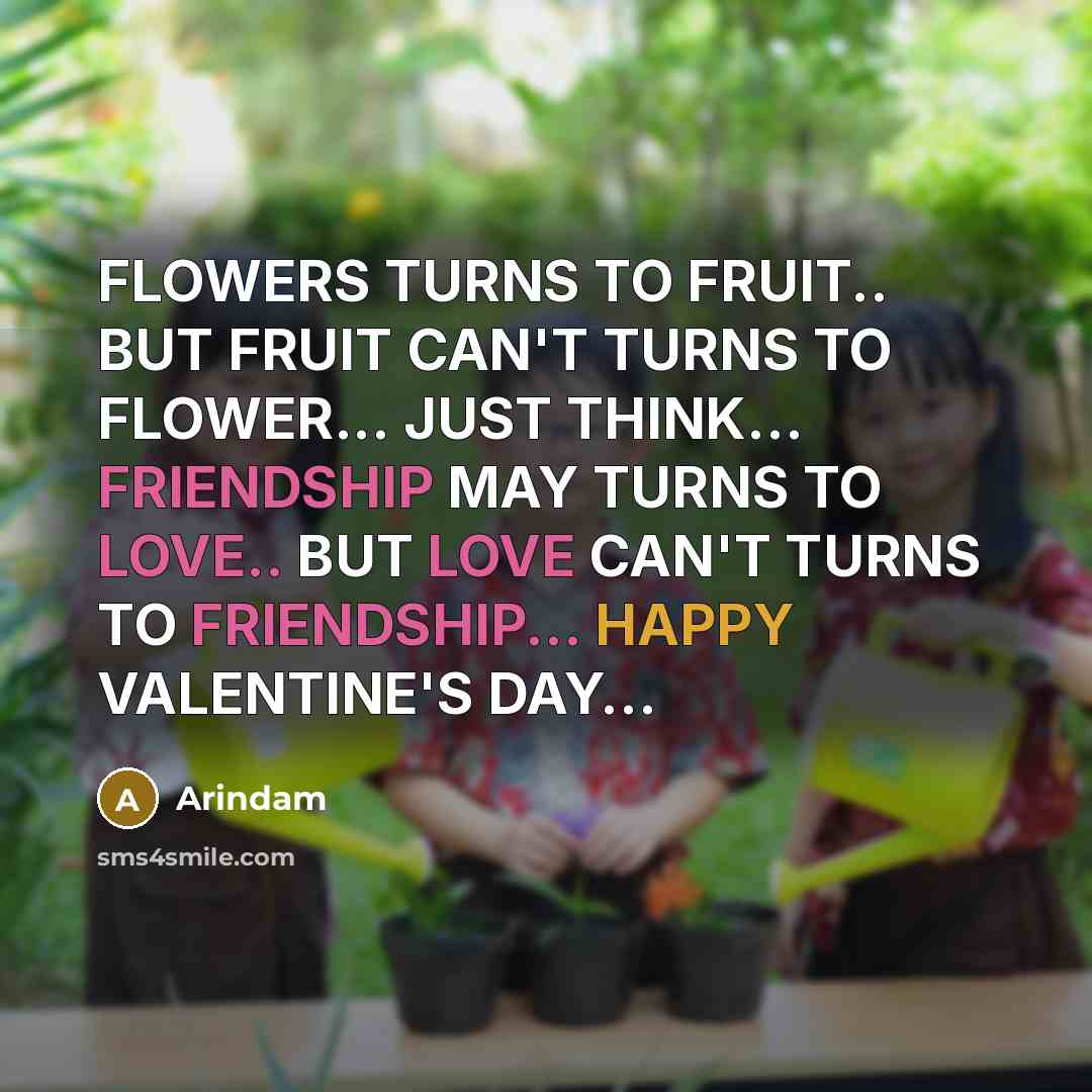 “FLOWERS TURNS TO FRUIT.. BUT FRUIT CAN'T TURNS TO FLOWER...…” quote by Arindam