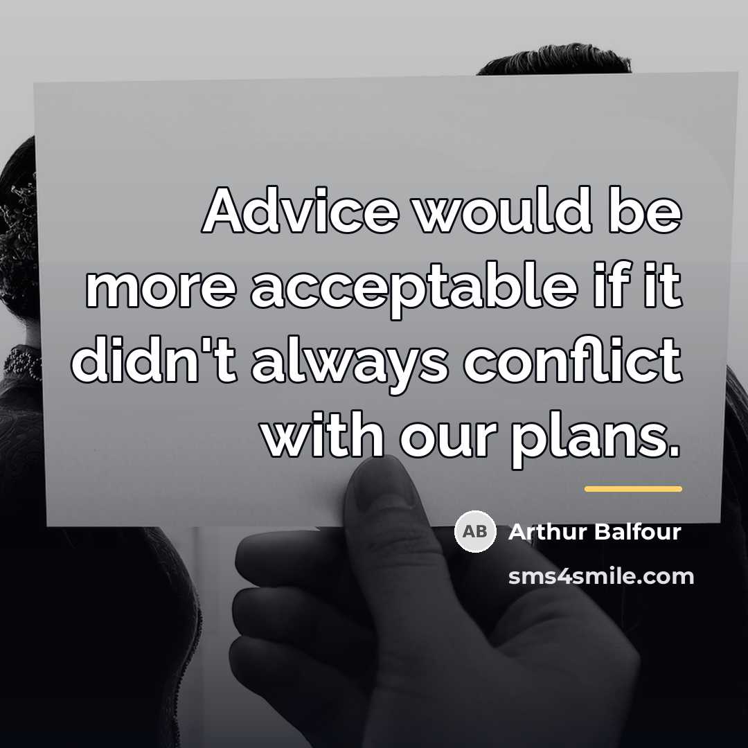 “Advice would be more acceptable if it didn't always conflict…” quote by Arthur Balfour