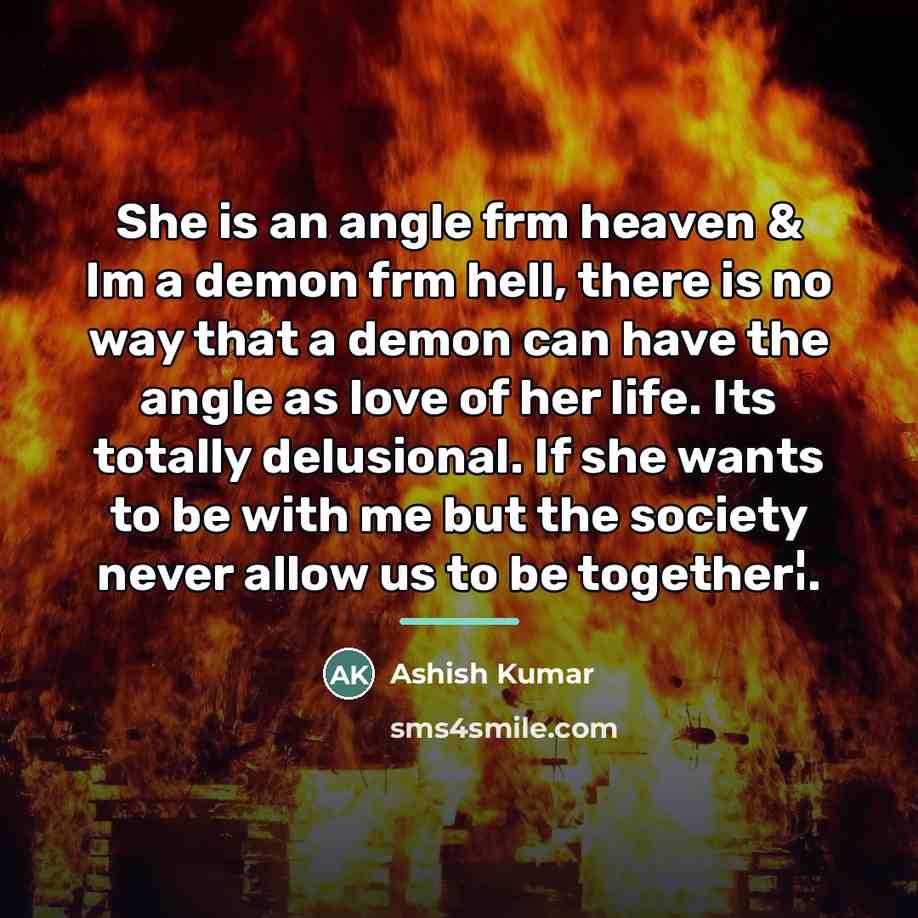 “She is an angle frm heaven & Im a demon…” quote by Anonymous