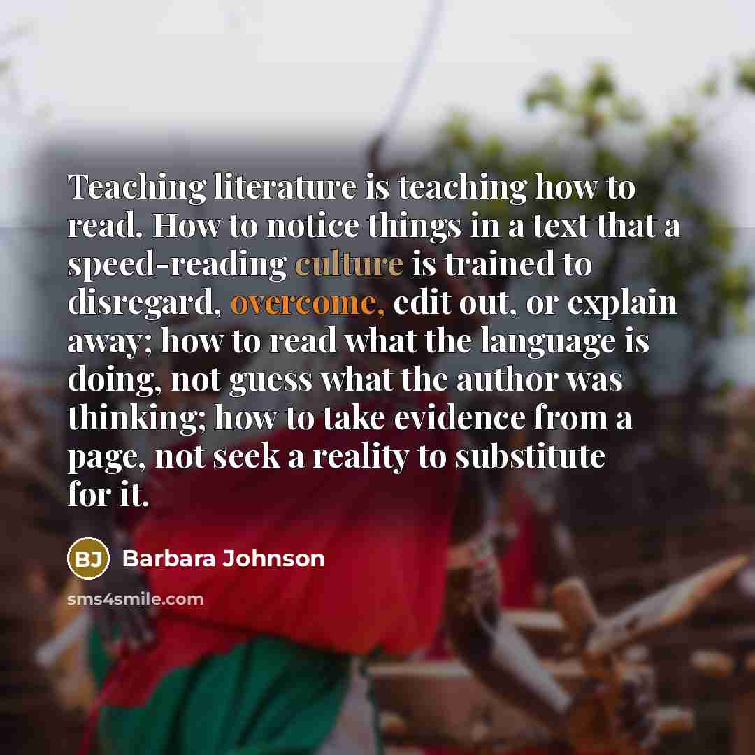 “Teaching literature is teaching how to read. How to notice…” quote by Barbara Johnson