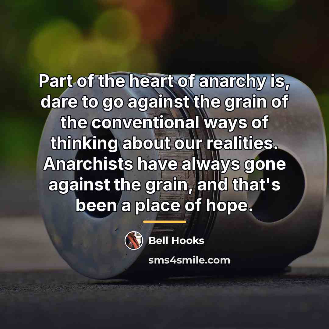 “Part of the heart of anarchy is, dare to go…” quote by Bell Hooks