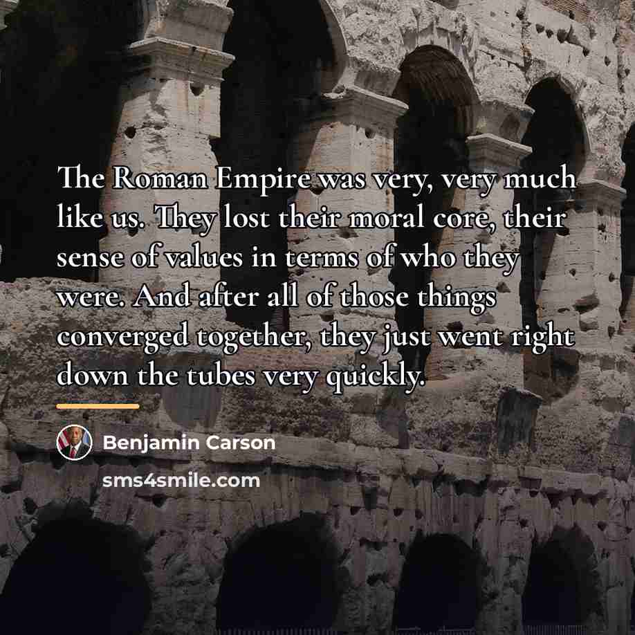 “The Roman Empire was very, very much like us. They…” quote by Benjamin Carson