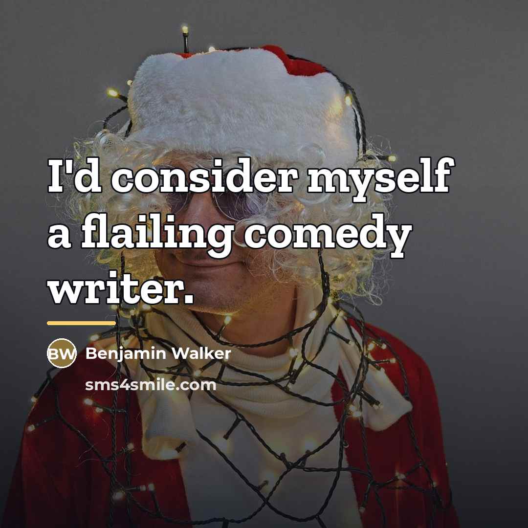 “I'd consider myself a flailing comedy writer.…” quote by Benjamin Walker