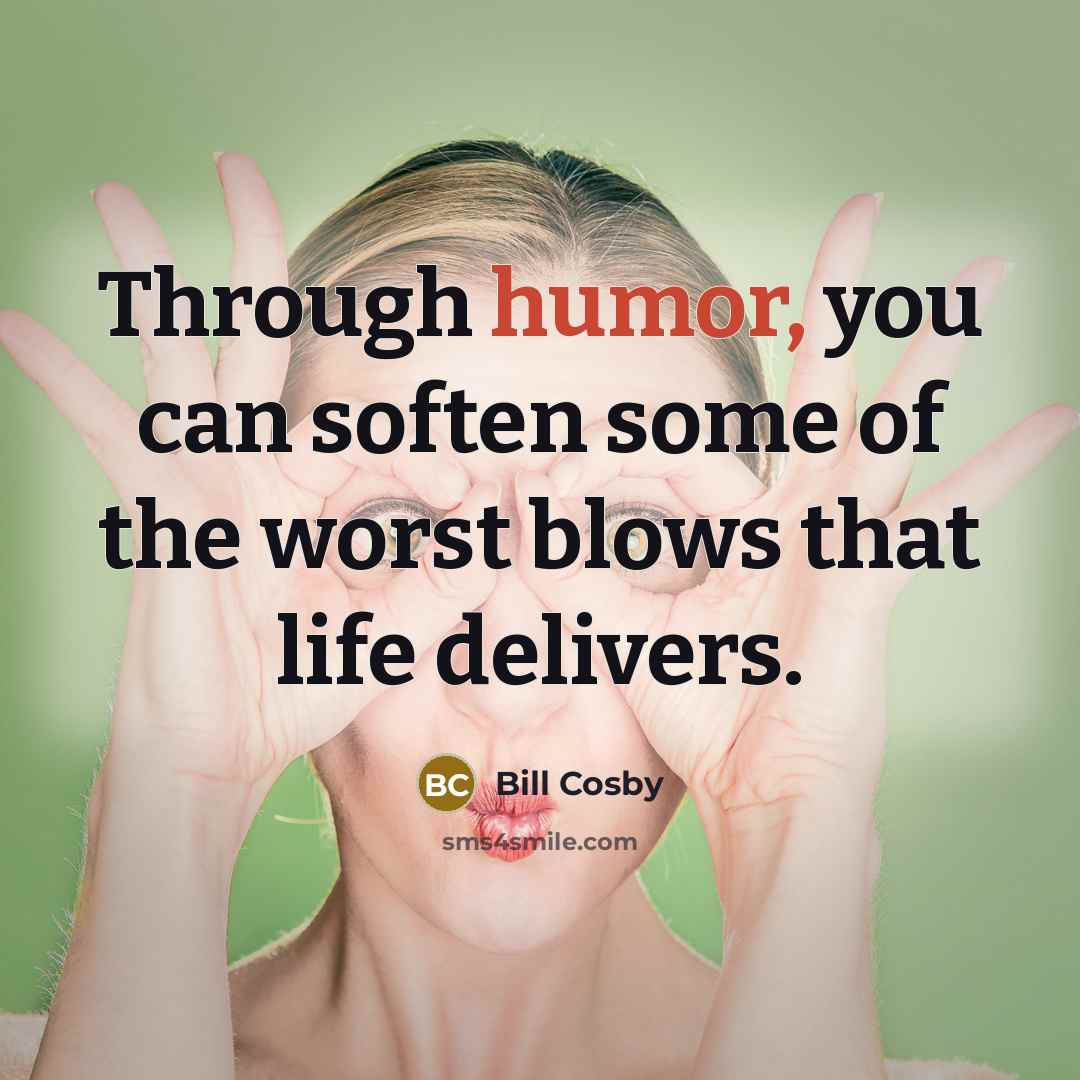 “Through humor, you can soften some of the worst blows…” quote by Bill Cosby