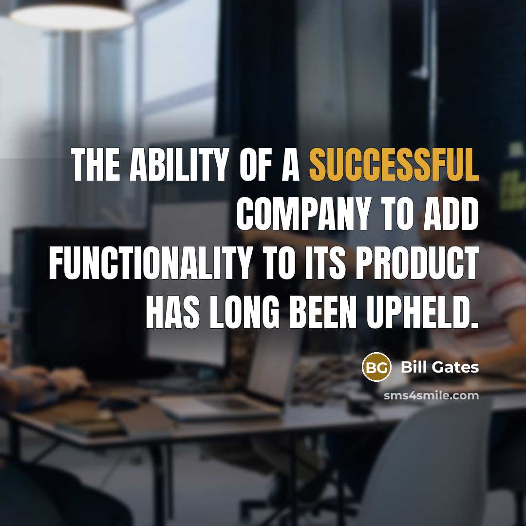 “The ability of a successful company to add functionality to…” quote by Bill Gates