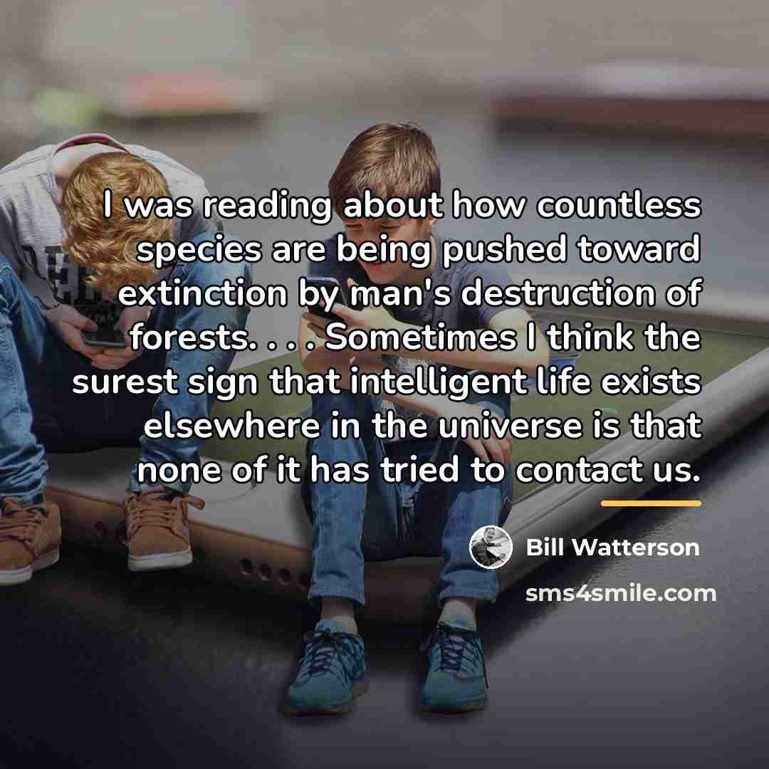 “I was reading about how countless species are being pushed…” quote by Bill Watterson