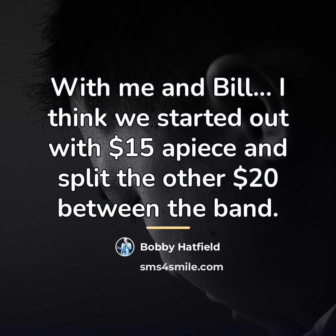 “With me and Bill... I think we started out with…” quote by Bobby Hatfield