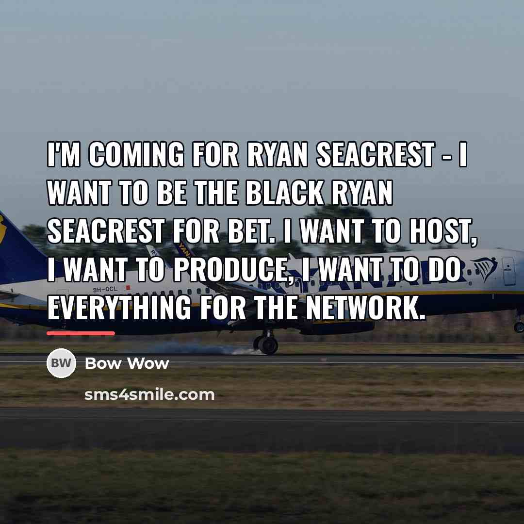 “I'm coming for Ryan Seacrest - I want to be…” quote by Bow Wow