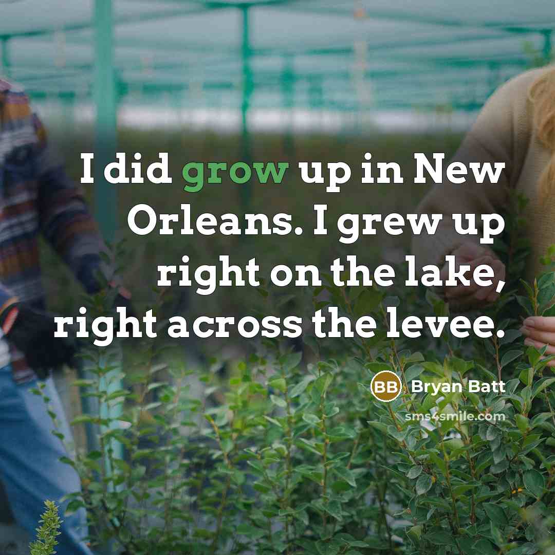 “I did grow up in New Orleans. I grew up…” quote by Bryan Batt