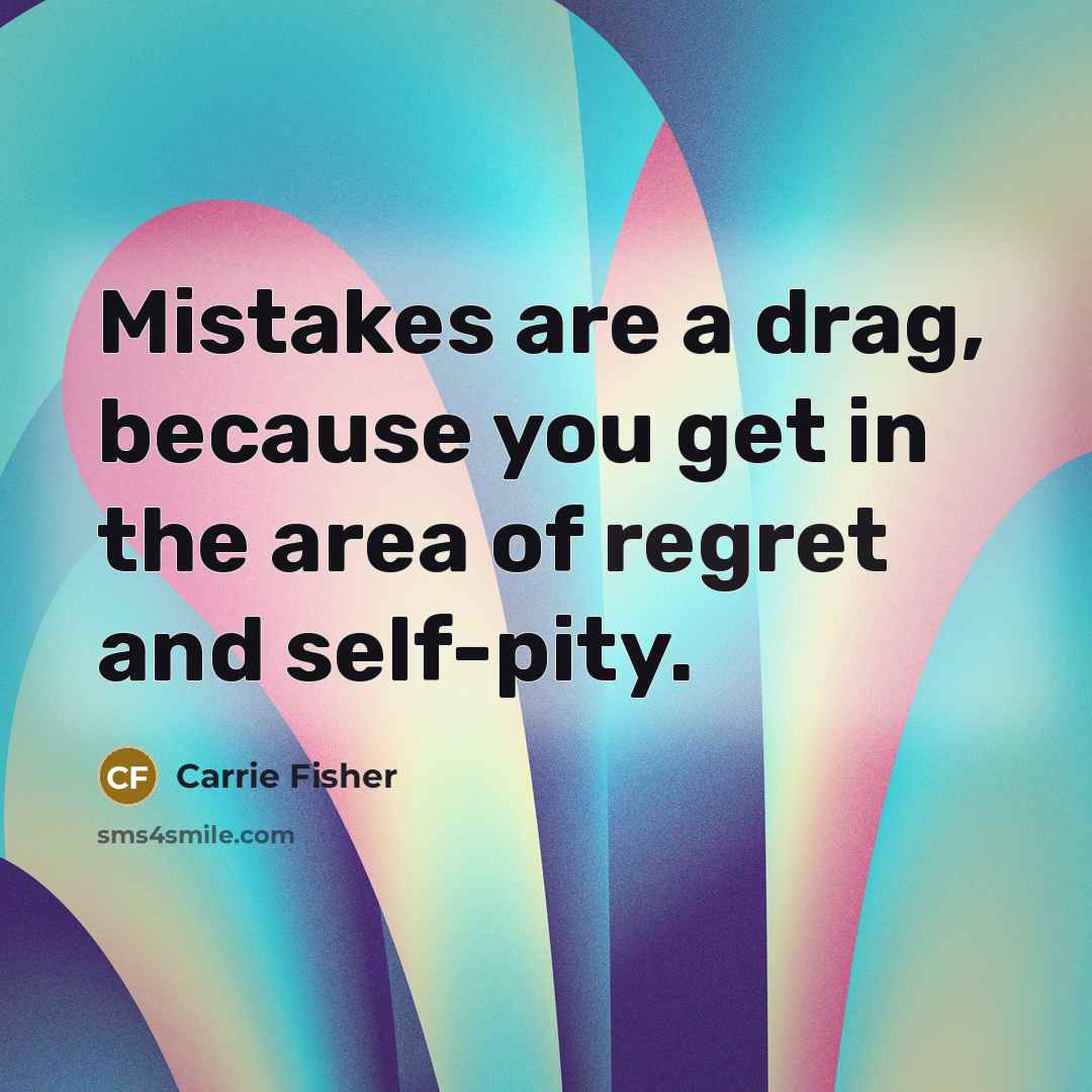 “Mistakes are a drag, because you get in the area…” quote by Carrie Fisher