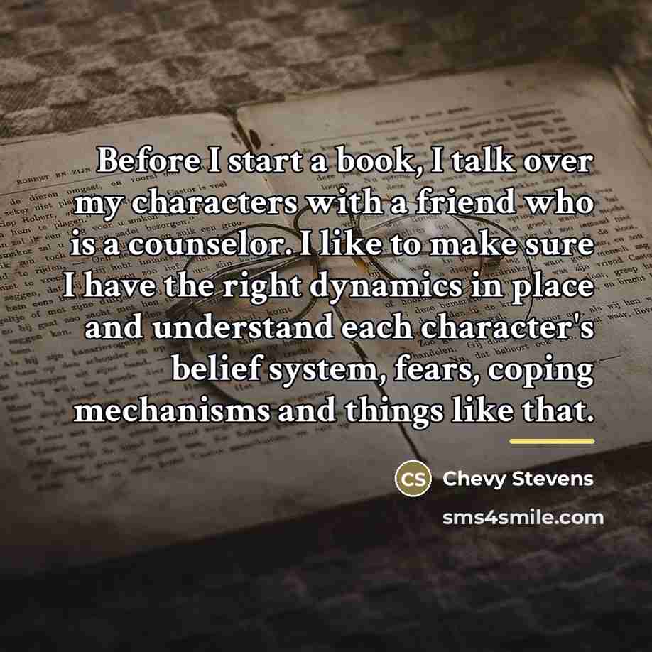 “Before I start a book, I talk over my characters…” quote by Chevy Stevens