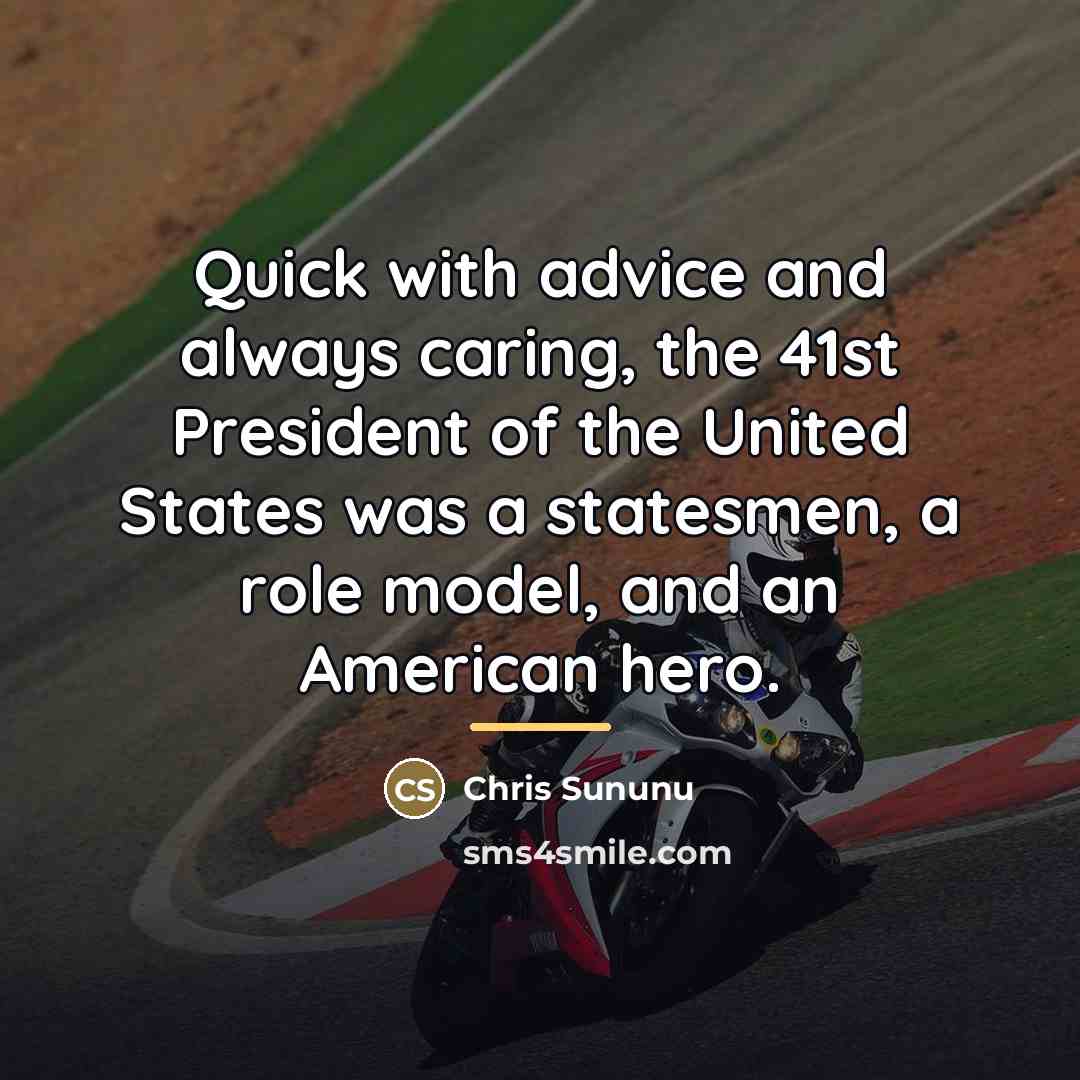 “Quick with advice and always caring, the 41st President of…” quote by Chris Sununu