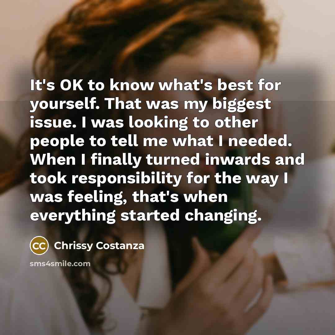 “It's OK to know what's best for yourself. That was…” quote by Chrissy Costanza