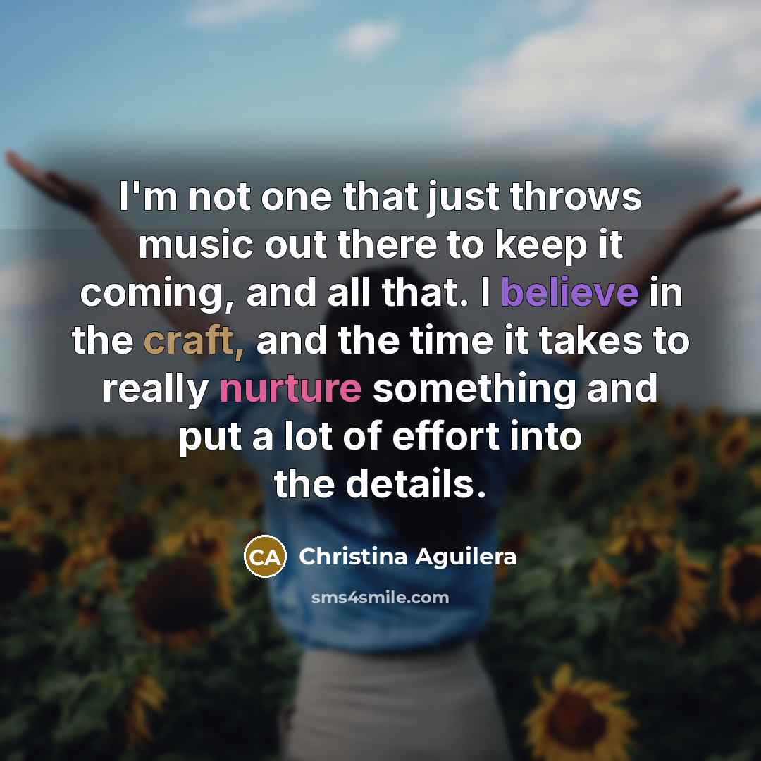 “I'm not one that just throws music out there to…” quote by Christina Aguilera