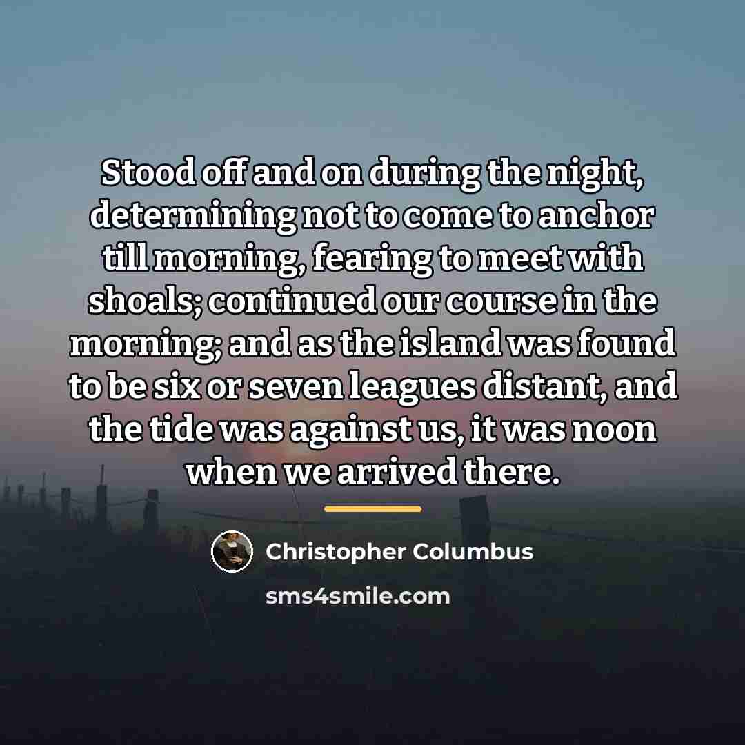 “Stood off and on during the night, determining not to…” quote by Christopher Columbus