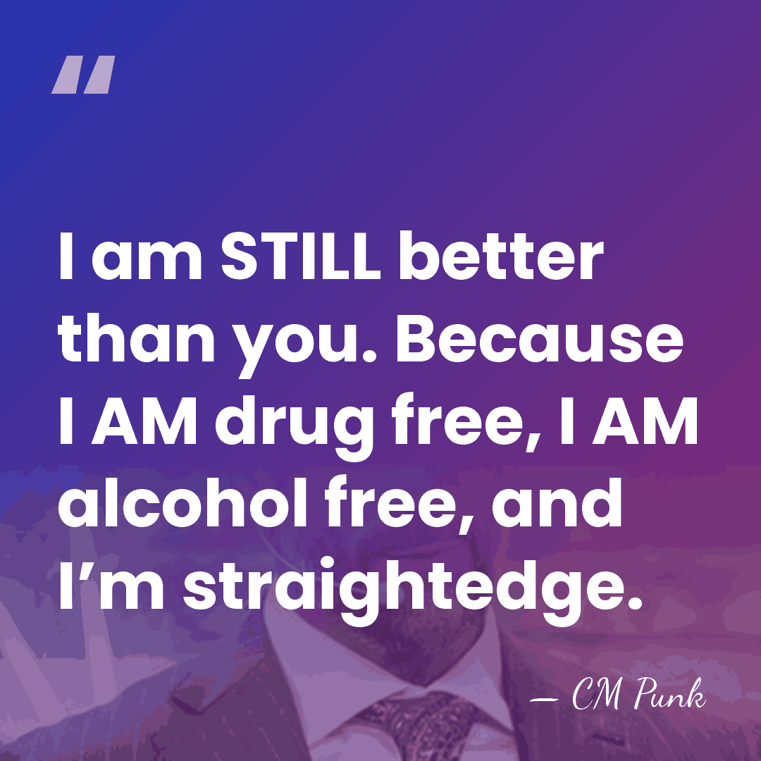 I am STILL better than you. Because I AM drug free, I&hellip; - CM Punk