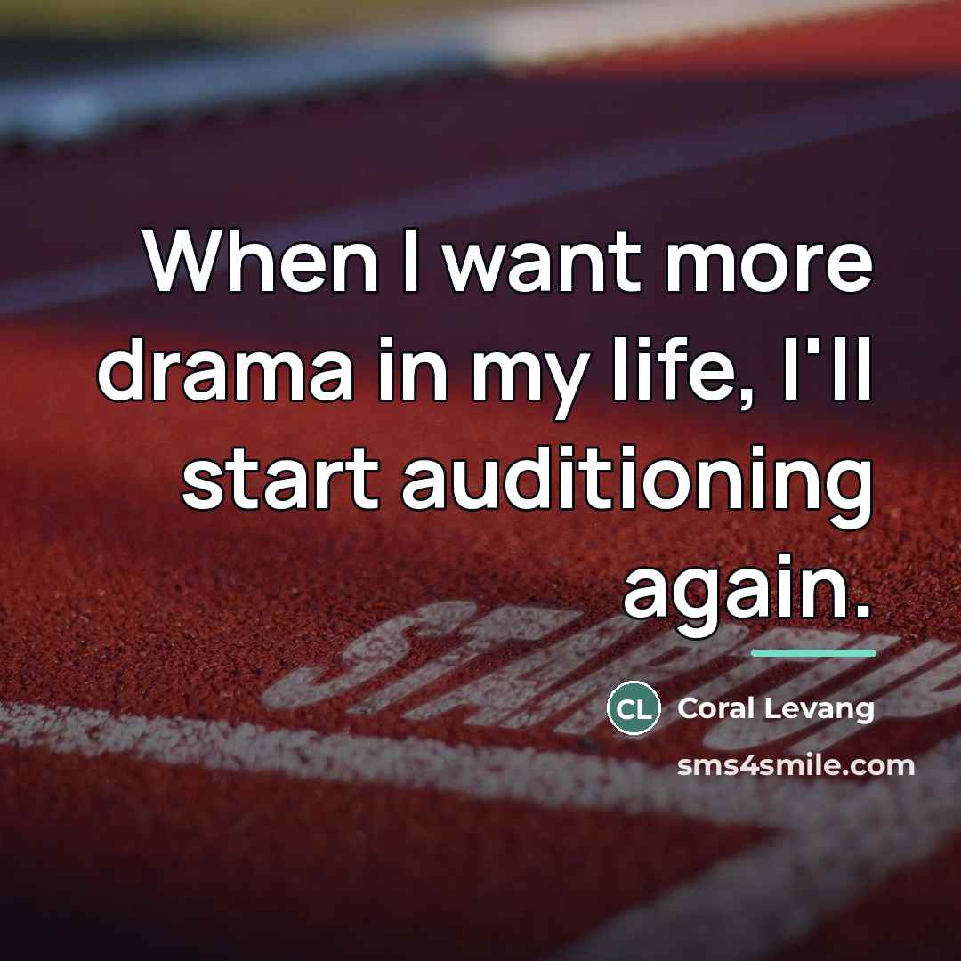 “When I want more drama in my life, I'll start…” quote by Coral Levang