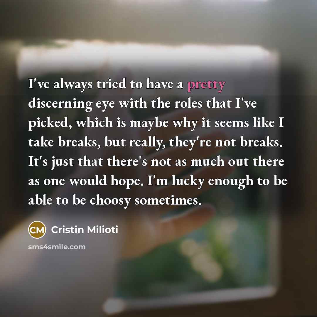“I've always tried to have a pretty discerning eye with…” quote by Cristin Milioti