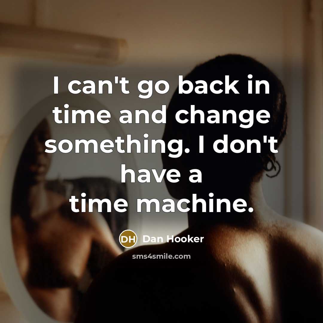“I can't go back in time and change something. I…” quote by Dan Hooker