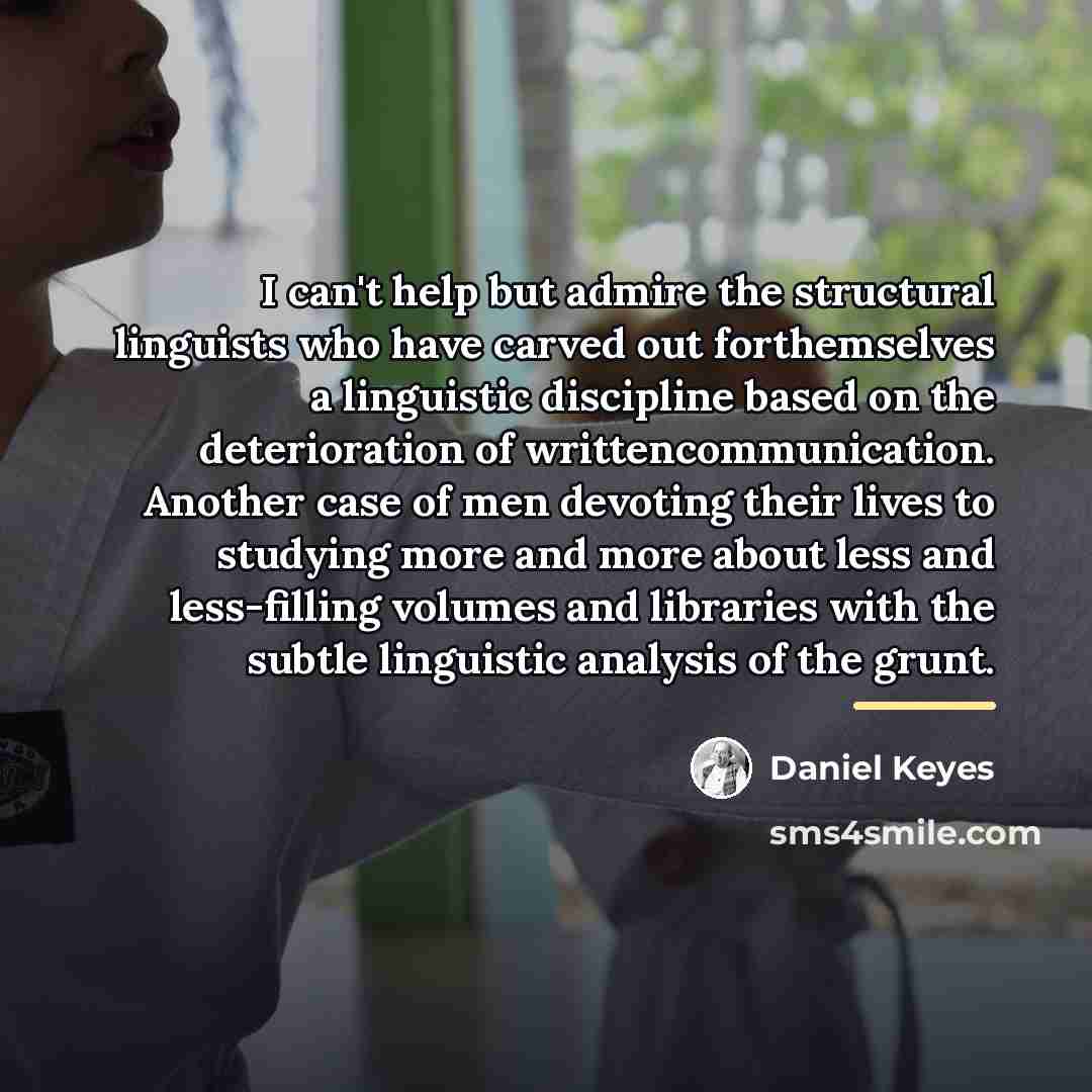 “I can't help but admire the structural linguists who have…” quote by Daniel Keyes