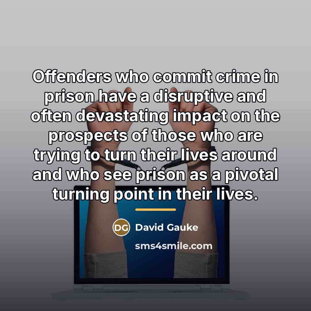 “Offenders who commit crime in prison have a disruptive and…” quote by David Gauke