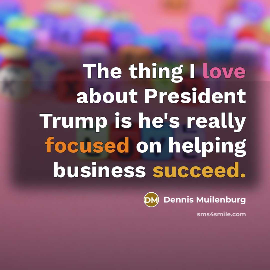 “The thing I love about President Trump is he's really…” quote by Dennis Muilenburg