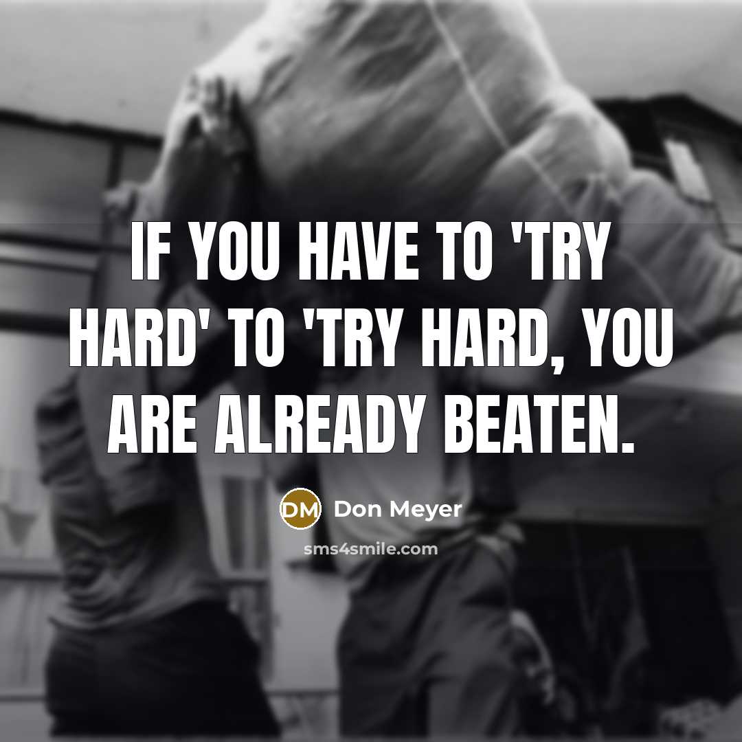 “If you have to 'try hard' to 'try hard, you…” quote by Don Meyer