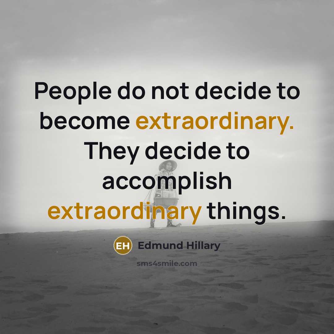 “People do not decide to become extraordinary. They decide to…” quote by Edmund Hillary
