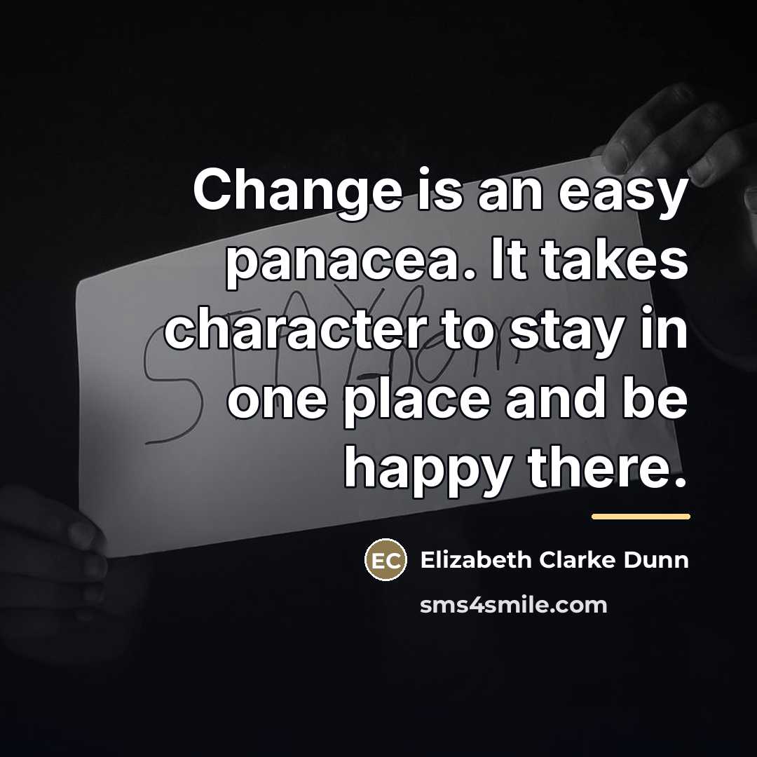 “Change is an easy panacea. It takes character to stay…” quote by Elizabeth Clarke Dunn