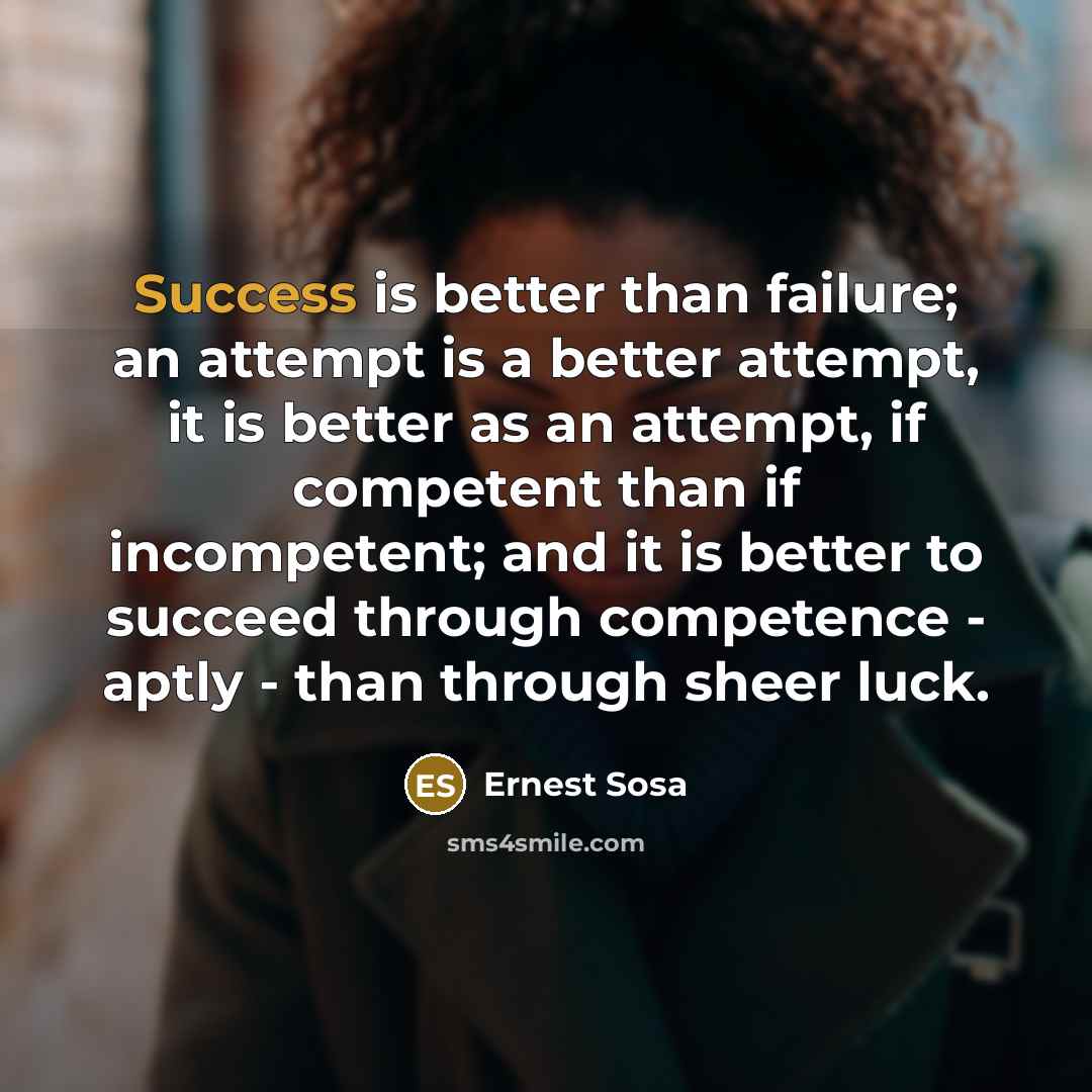 “Success is better than failure; an attempt is a better…” quote by Ernest Sosa