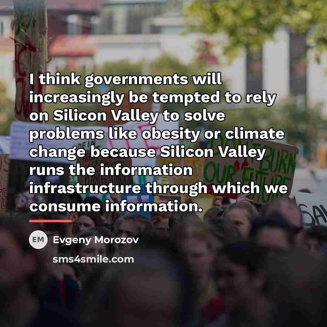 “I think governments will increasingly be tempted to rely on…” quote by Evgeny Morozov