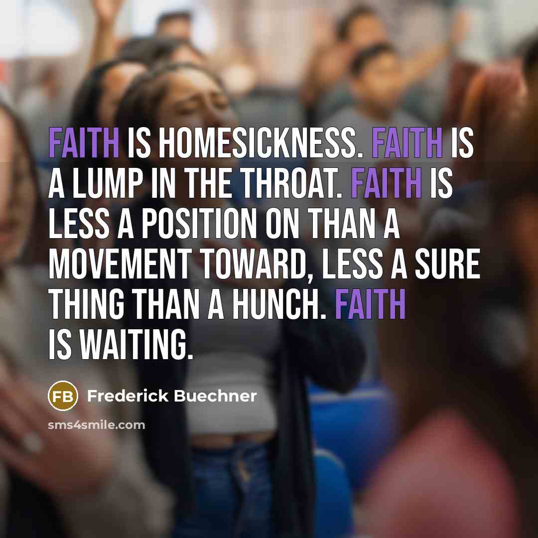 “Faith is homesickness. Faith is a lump in the throat.…” quote by Frederick Buechner